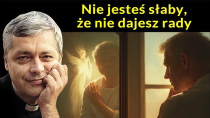 Nie jesteś słaby, że nie dajesz rady