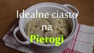 Idealne ciasto na pierogi