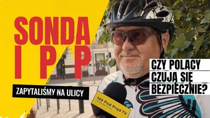 Czy Polacy czują się bezpiecznie? | IPP Sonda