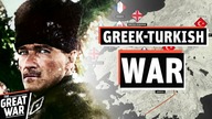 How Turkey Fought a WW1 Peace Treaty - The Greek-Turkish War 1919-1923 (Documentary)