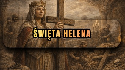 Znalazła Krzyż, który zmienił historię - święta Helena (2 marca)