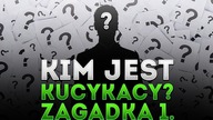 KIM JEST KUCYKACY? - ZAGADKA 1.  (Special 100 000)