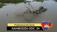 Kambodża - Przeprawa przez burzę (odc.  54)