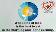 What Kind of Food is the Best to Eat in the Morning and in the Evening?