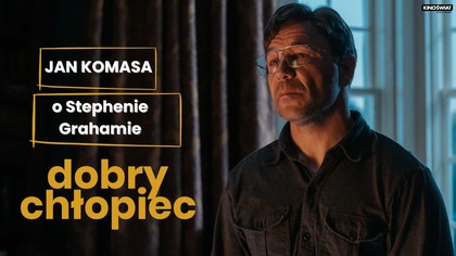 DOBRY CHŁOPIEC | Jan Komasa o Stephenie Grahamie | Kino Świat