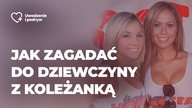 Jak zagadać do dziewczyny z koleżanką