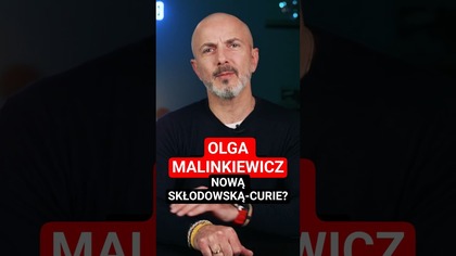 Olga Malinkiewicz nową Skłodowską-Curie?