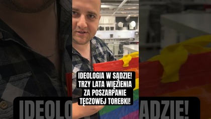IDEOLOGIA W SĄDZIE! TRZY LATA WIĘZIENIA ZA POSZARPANIE TĘCZOWEJ TOREBKI!