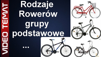 Jakie są rodzaje i typy rowerów - podstawowe grupy