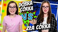DOBRA CÓRKA vs ZŁA CÓRKA