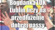 Bogdanka LUK Lublin liczy na przedłużenie dobrej passy