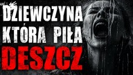 Dziewczyna, która piła deszcz - Reddit CreepyPasta Lektor PL