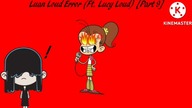 Luan Loud Error (Ft.  Lucy Loud) [Part 9]