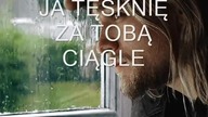 JA TĘSKNIĘ ZA TOBĄ CIĄGLE