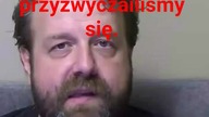 panie Krzysztofie Woźniak przywyklismy