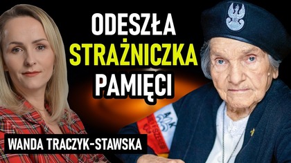 W wieku 99 lat zmarła Wanda Traczyk Stawska.  Walczyła do końca życia, choć cena była ogromna