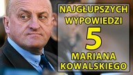 5 najgłupszych wypowiedzi Mariana Kowalskiego.