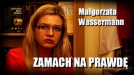 ZAMACH NA PRAWDĘ  Małgorzata Wassermann