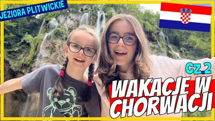 WAKACJE W CHORWACJI cz. 2.  Jeziora Plitwickie 2025 #fikimikiagatkiimoniki