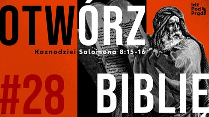 OTWÓRZ BIBLIĘ #28 | Kaznodziei Salomona 8:15-16