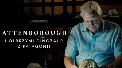 Attenborough i olbrzymi dinozaur z Patagonii S01E01 Lektor PL