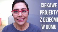Ciekawe projekty z dziećmi w domu.