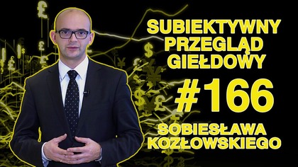 Subiektywny Przegląd Giełdowy Sobiesława Kozłowskiego #166