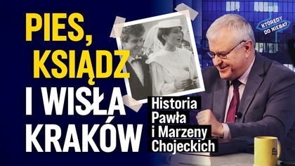 Pies, grzech i Wisła Kraków...  Historia Pawła i Marzeny Chojeckich | Którędy do nieba