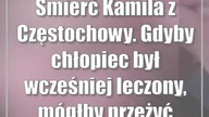 Śmierć Kamila z Częstochowy.  Gdyby chłopiec był wcześniej leczony, mógłby przeżyć