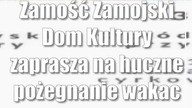 Zamość: Zamojski Dom Kultury zaprasza na huczne pożegnanie wakacji