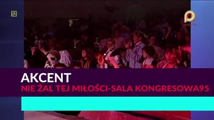 Akcent - Nie żal tej miłości (sala kongresowa) 95 1080p