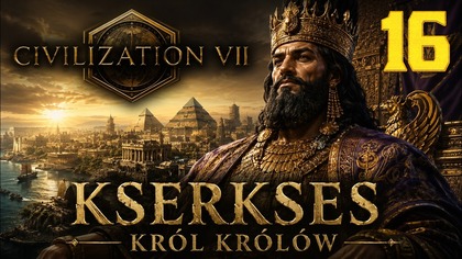 Sid Meiers Civilization VII - Kserkses Król Królów #16 (Gameplay PL, Zagrajmy)
