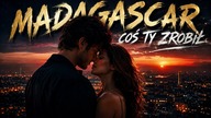 MADAGASCAR - COŚ TY ZROBIŁ