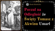 Poczuł na Odległość że Święty Tomasz z Akwinu Umarł | 16 Listopad