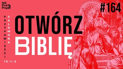 OTWÓRZ BIBLIĘ #164 | Przypowieści Salomona 15:1-2