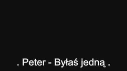 PETER >>>>>>BYŁAŚ JEDNĄ :P