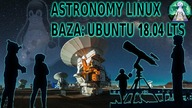 Astronomy Linux - Specjalistyczna dystrybucja dla astronomów amatorów.  Bazuje Ubuntu 18. 04 LTS