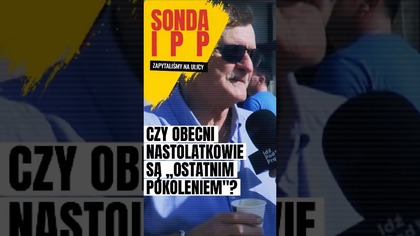 Czy obecni nastolatkowie są Ostatnim Pokoleniem? | IPP Sonda