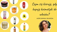 Czym sie kieruje, gdy kupuje kosmetyki do włosow?  | Adrianna Biarda