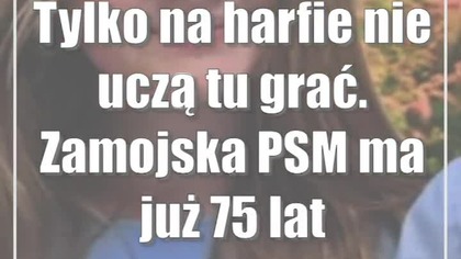 Tylko na harfie nie uczą tu grać.  Zamojska PSM ma już 75 lat