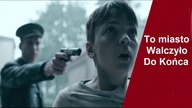 Obrońcy Tego Miasta Walczyli Do Końca