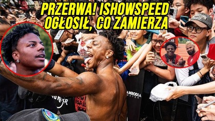 PRZERWA! ISHOWSPEED OGŁOSIŁ, CO ZAMIERZA