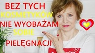 KOSMETYKI, BEZ KTÓRYCH NIE WYOBRAŻAM SOBIE PIELĘGNACJI - CERA DOJRZAŁA.