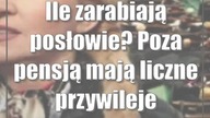 Ile zarabiają posłowie? Poza pensją mają liczne przywileje