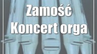 Zamość: Koncert organowy u Franciszkanów