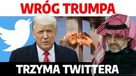 Osobisty wróg Trumpa trzyma Twittera! Tak toczy się gra o saudyjski tron | P.  Rakowski