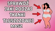 Jaki masz rodzaj tkanki tłuszczowej? Sprawdź!