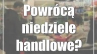 Powrócą niedziele handlowe? Opozycja chce zmiany