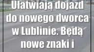 Ułatwiają dojazd do nowego dworca w Lublinie.  Będą nowe znaki i linie