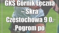 GKS Górnik Łęczna  Skra Częstochowa 9:0.  Pogrom po przerwie